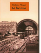 Le ferrovie di Stefano Maggi - Un tracciato della nostra unità